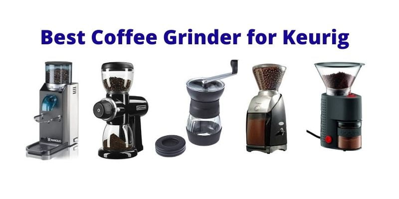 Best Coffee Grinder For Keurig