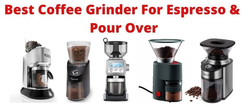 The 5 Best Coffee Grinder For Espresso And Pour Over