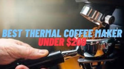 Best Thermal Coffee Makers Under $200-Buying Guide
